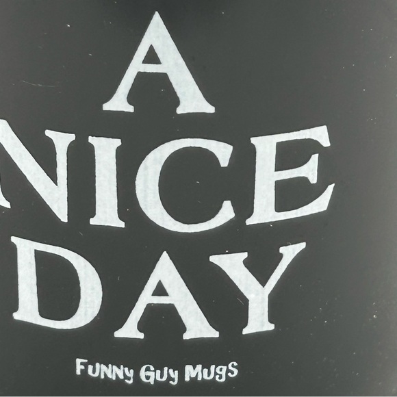 FUNNY GUY MUG “HAVE A NICE DAY” BLACK WHITE LETTERS 3-3/4” TALL - Picture 10 of 10